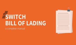 Switch Bill of Lading là gì? Khi nào doanh nghiệp cần đổi vận đơn trong vận tải biển?